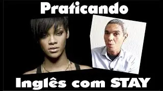 PRATICANDO  INGLÊS COM STAY - RIHANNA.