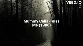 Mummy Calls - Kiss Me (1986)