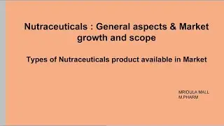 Nutraceuticals: General aspects and market growth and scope, types of nutraceuticals