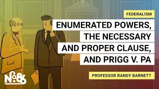Enumerated Powers, the Necessary and Proper Clause,  and Prigg v. Pennsylvania [No. 86]