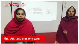 Mrs  Archana | Patient Testimonial | Santosh Hospitals