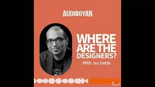 EP 209 - Are Designers upping their game? with Jay Dutta | #podcast #audiogyan #designer #hiring