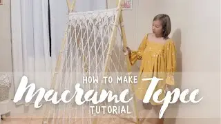 Macrame Tepee/Tent Tutorial
