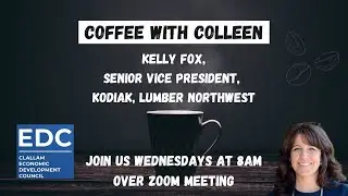 Coffee with Colleen and Kelly Fox, Senior Vice President,  Kodiak, Lumber Northwest