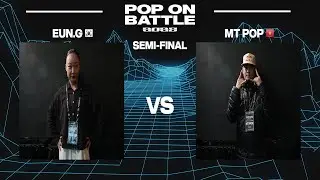 EUN.G vs MT POP | SEMI-FINAL | POP ON BATTLE 2025