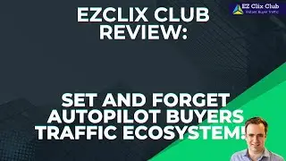 EZClix Review: Set And Forget Autopilot Buyers Traffic Ecosystem!