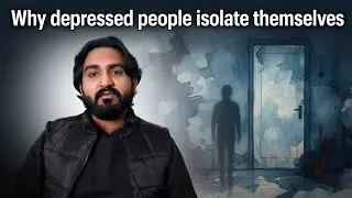 Why Depressed People Isolate Themselves | The Hidden Reason Behind Withdrawal