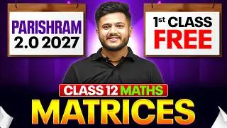 Matrices Class 12 | 1st FREE Class of Parishram 2.0 2027 | Class 12 Maths Chapter 3 By Deepak Sir