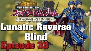[33] Fire Emblem 12: New Mystery of the Emblem - Blind Lunatic Reverse (H4, Lunatic') - Episode 33