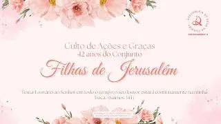 ANIVERSÁRIO FILHAS DE JERUSALÉM - 42 ANOS DO CONJUNTO DE SENHORAS [AO VIVO 19H] - QUINTA 15/01/2026