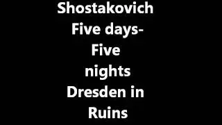 Shostakovich - Suite from Five days-Five nights-[2] Dresden in Ruins