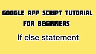 If else statements in Google Apps Script | Apps Script Tutorial For Beginners