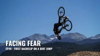 Facing Fear Ep. 8 - First Ever Backflip on a Real Dirt Jump