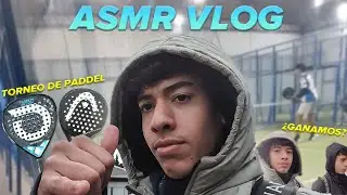 TORNEO DE PADEL - VLOG EN ASMR 1 🔥💤
