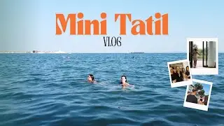 2 Günlük Yazlık Kaçamağı 🌊 | Deniz, Yemek, Kahkaha, Aile