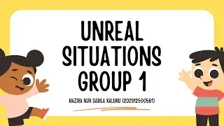 Unreal Situations by Group 1 (Part 1) - Hazira Kaluku (202312500581)