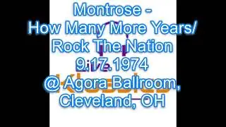 Montrose   How Many More Years Rock The Nation  9 17 1974 @ Agora Ballroom, Cleveland, OH