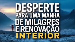Quebrante Meu Coração Com Seu Espírito Sagrado e Me Transforme Nesta Manhã Poderosa e Abençoada