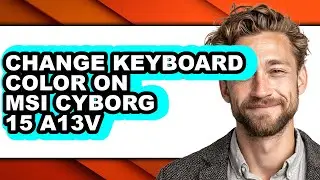 How to Change Keyboard Color on Msi Cyborg 15 A13v - Full Guide