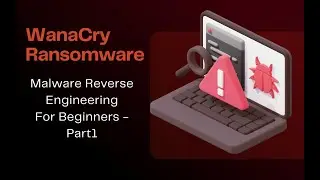 WannaCry Malware Reverse Engineering Step-by-Step