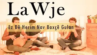 LaWje - Ez D&ecirc; Herim Nav Bax&ccedil;&ecirc; Gulan