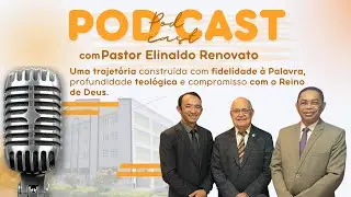 PODCAST COM PASTOR ELINALDO RENOVATO DE LIMA - “Uma Vida de Chamado, Conhecimento e Legado”