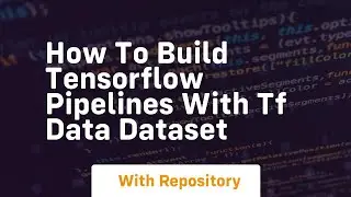 how to build tensorflow pipelines with tf data dataset