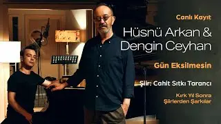 Hüsnü Arkan & Dengin Ceyhan - Gün Eksilmesin (Canlı Kayıt) (Kırk Yıl Sonra - Şiirlerden Şarkılar)