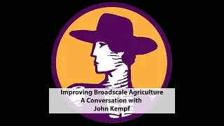 Improving Broadscale Agriculture, a Conversation with John Kempf.