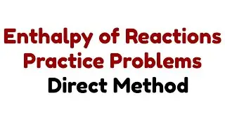 How To Solve Enthalpy of Reactions Using Problems Direct Method | Practice Problems