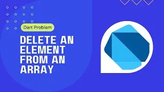 Dart Programing Problem Solving: Dart Program to Delete an Element from an Array
