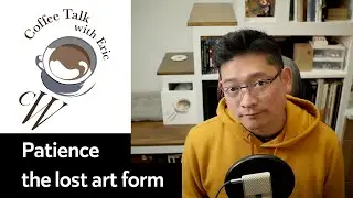[Coffee Talk] EP08: Patience - The lost art form