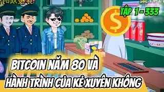 Tập 1 - 333 | Bitcoin Năm 80 Và Hành Trình Của Kẻ Xuyên Không | HảiTuấnVietsub