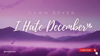 Dawn Beyer - I HATE DECEMBER (lyrics)