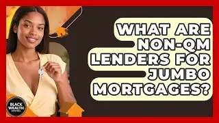 What Are Non-QM Lenders For Jumbo Mortgages? - Black Wealth Estates