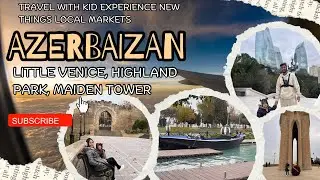Day 2 in Azerbaijan Home Tour | Little Venice highland Park Maiden Tower local super markets in Baku