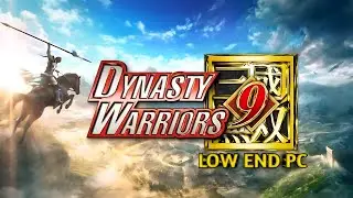 DYNASTY WARRIORS 9 | LOW END PC