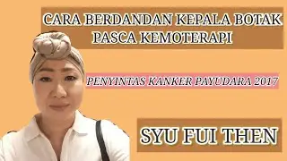 CARA BERDANDAN KEPALA BOTAK PASCA KEMOTERAPI.#efeksampingkemoterapi#kepalabotak#kankerpayudara