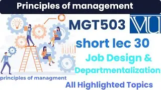 MGT503 Lecture 30 Short Lecture | Job Design&Departmentalization | Final Term | concept+best 10 Mcqs