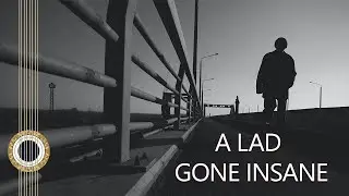 A Lad Gone Insane - A Surreal Song (and the Story Behind it)