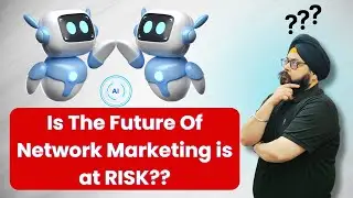 Is The Future Of Network Marketing Is At Risk? AI vs Network Marketing