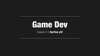 Game Dev // Episode [13] Implementing the sprite class [Sprites pt2]