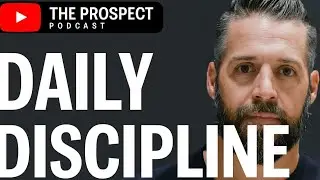 The Prospect podcast with guest, Brian KIGHT on daily discipline