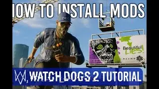 How to Install Mods in Watch Dogs 2 | Step-by-Step Tutorial