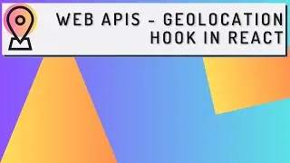 Web APIs  - Geolocation Hook in React