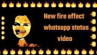 🔥🔥🔥New fire effect whatsapp status video 🔥🔥🔥