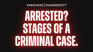 Arrested: What are the initial stages of a criminal case in Texas?
