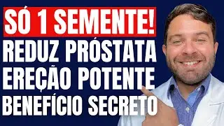 DESINCHE PRÓSTATA e TURBINE EREÇÃO com APENAS 1 SEMENTE!