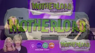 The Motherload With Lauren and Marie ~ Self-Care For Moms In The New Year