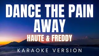 Haute & Freddy - Dance The Pain Away | KARAOKE